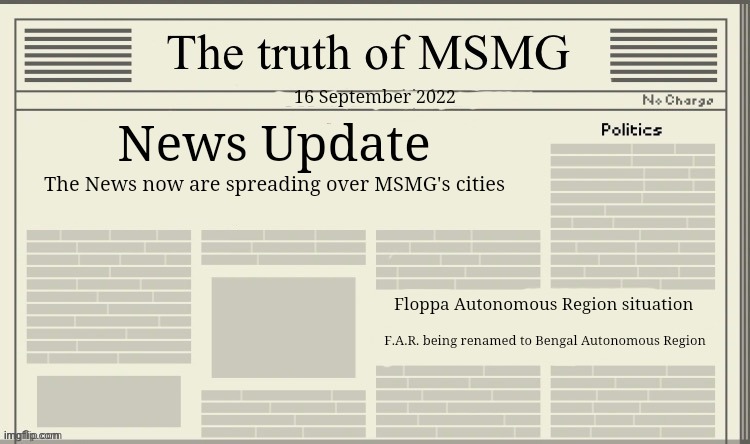 The truth of MSMG | 16 September 2022; News Update; The News now are spreading over MSMG's cities; Floppa Autonomous Region situation; F.A.R. being renamed to Bengal Autonomous Region | image tagged in the truth of msmg | made w/ Imgflip meme maker