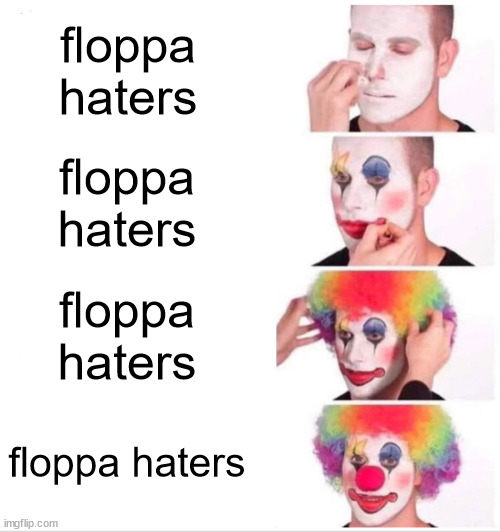 Clown Applying Makeup | floppa haters; floppa haters; floppa haters; floppa haters | image tagged in memes,clown applying makeup | made w/ Imgflip meme maker