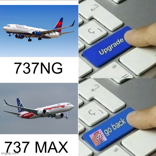 Boeing 737 MAX | 737NG; 737 MAX | image tagged in upgrade go back,memes,aviation,airlines,plane,airplane | made w/ Imgflip meme maker