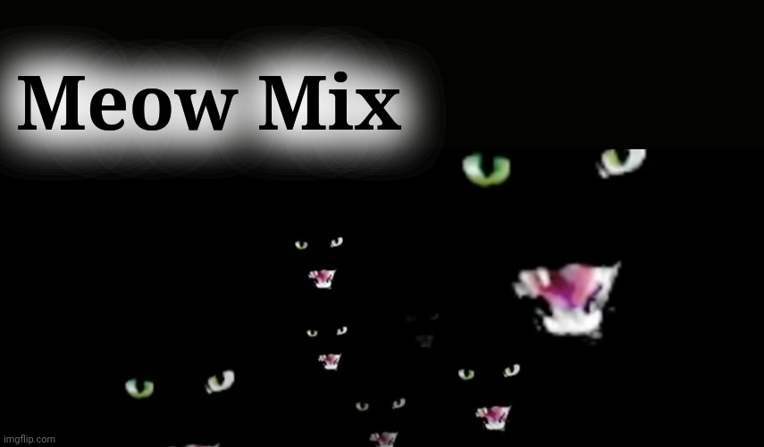 Meow Mix | made w/ Imgflip meme maker