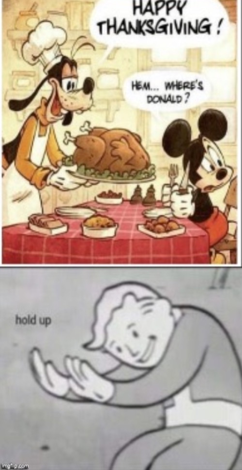 Hold up | image tagged in hold up,fallout hold up,wait what,donald duck,micky mouse,goofy ahh | made w/ Imgflip meme maker