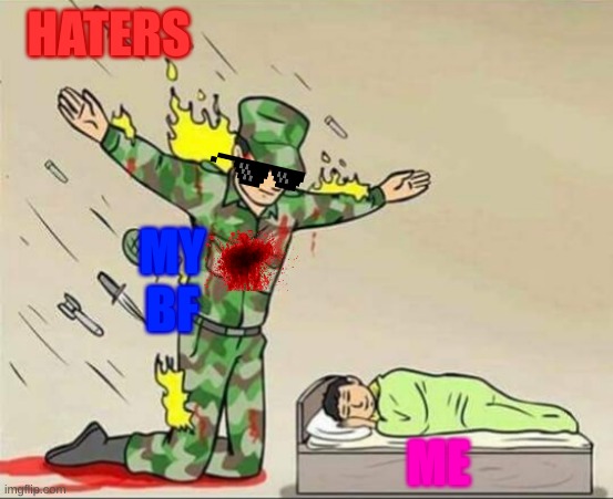 Soldier protecting sleeping child | HATERS; MY BF; ME | image tagged in soldier protecting sleeping child | made w/ Imgflip meme maker