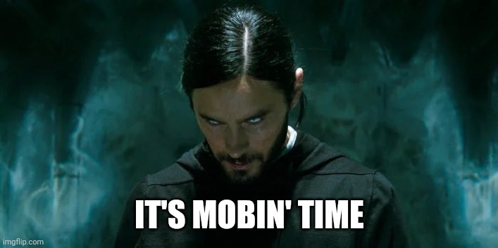 Its Morbin’ Time | IT'S MOBIN' TIME | image tagged in its morbin time | made w/ Imgflip meme maker