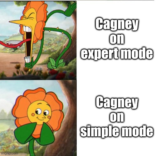 Cagney Carnation in a nutshell. | Cagney on expert mode; Cagney on simple mode | image tagged in cuphead flower | made w/ Imgflip meme maker