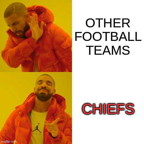 FOOTBALL | OTHER FOOTBALL TEAMS; CHIEFS | image tagged in memes,drake hotline bling | made w/ Imgflip meme maker