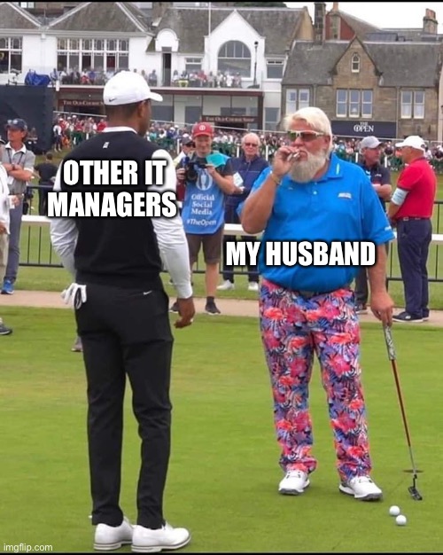 John Daly and Tiger Woods | OTHER IT MANAGERS; MY HUSBAND | image tagged in john daly and tiger woods,it manager,husband,tiger woods,golf,it | made w/ Imgflip meme maker