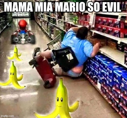 Mario Kart - Assisted Living Edition | MAMA MIA MARIO SO EVIL | image tagged in mario kart - assisted living edition | made w/ Imgflip meme maker