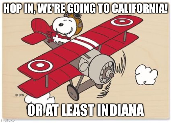 HOP IN, WE'RE GOING TO CALIFORNIA! OR AT LEAST INDIANA | made w/ Imgflip meme maker