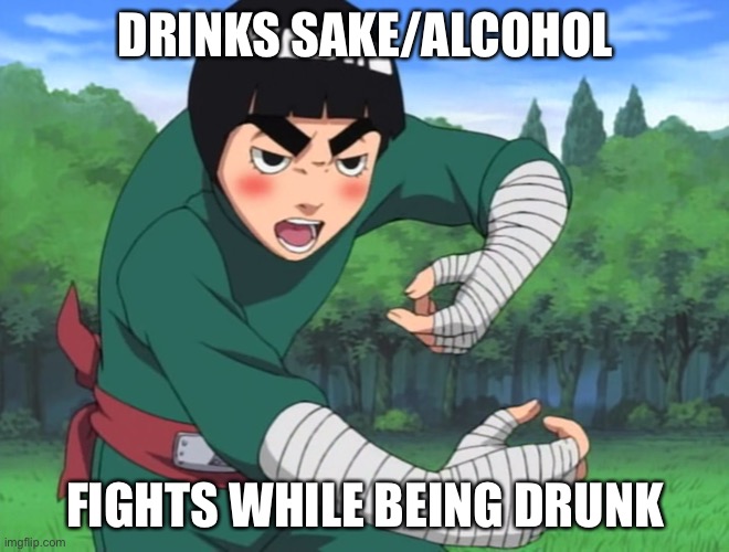 Fight Drunkly | DRINKS SAKE/ALCOHOL; FIGHTS WHILE BEING DRUNK | image tagged in rock lee naruto,drunk,memes,naruto,naruto shippuden,rock lee | made w/ Imgflip meme maker