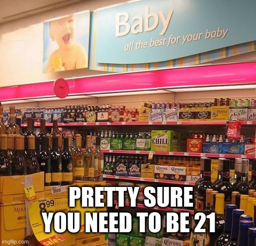 PRETTY SURE YOU NEED TO BE 21 | made w/ Imgflip meme maker