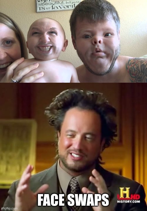 face swaps | FACE SWAPS | image tagged in memes,ancient aliens | made w/ Imgflip meme maker