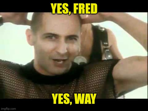 YES, FRED YES, WAY | made w/ Imgflip meme maker