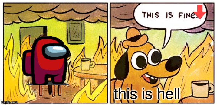 memes | this is hell | image tagged in memes,this is fine | made w/ Imgflip meme maker