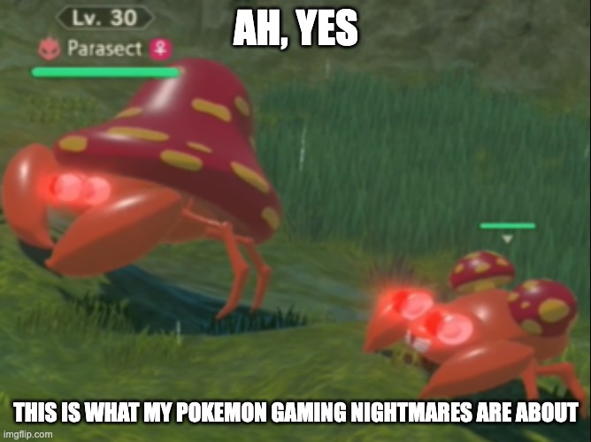 Let's Go, Legends! | AH, YES; THIS IS WHAT MY POKEMON GAMING NIGHTMARES ARE ABOUT | image tagged in alpha paras and alpha parasect see something | made w/ Imgflip meme maker