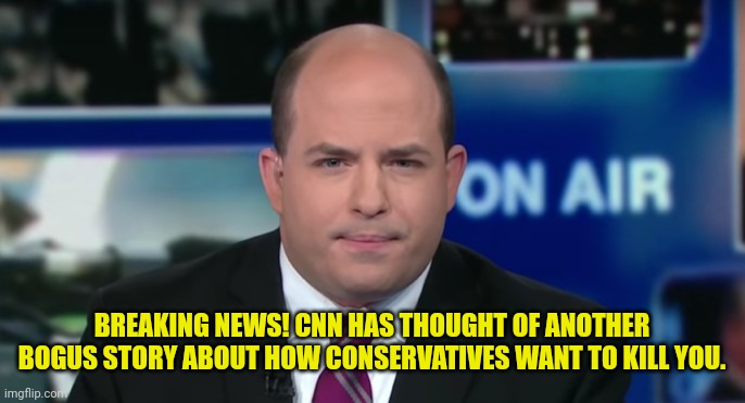 Brian Stelter | BREAKING NEWS! CNN HAS THOUGHT OF ANOTHER BOGUS STORY ABOUT HOW CONSERVATIVES WANT TO KILL YOU. | image tagged in brian stelter | made w/ Imgflip meme maker