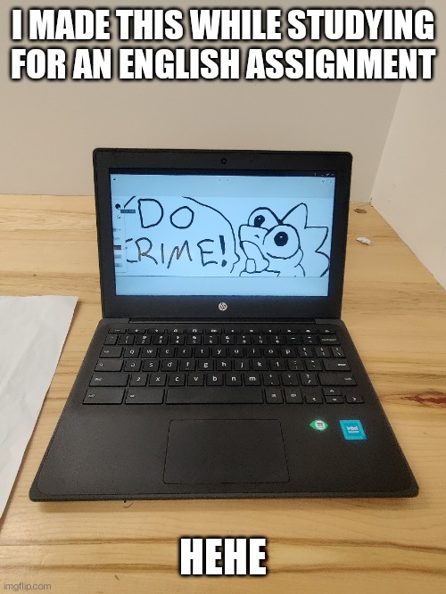 smolfry | I MADE THIS WHILE STUDYING FOR AN ENGLISH ASSIGNMENT; HEHE | made w/ Imgflip meme maker