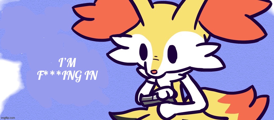 Blank Braixen Gun | I’M F***ING IN | image tagged in blank braixen gun | made w/ Imgflip meme maker