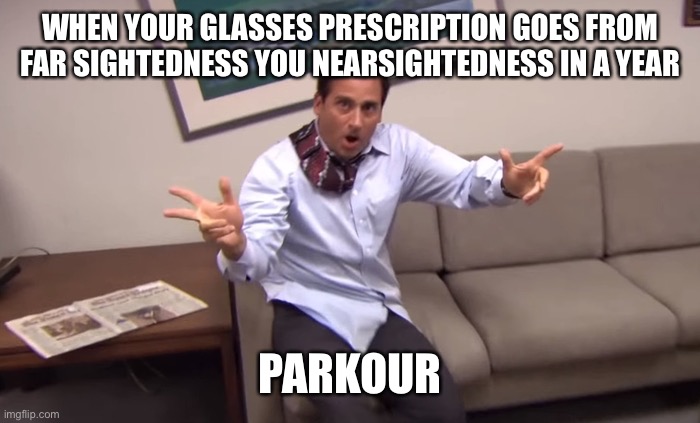 Three cheers for American Healthcare prices | WHEN YOUR GLASSES PRESCRIPTION GOES FROM FAR SIGHTEDNESS YOU NEARSIGHTEDNESS IN A YEAR; PARKOUR | image tagged in parcour,memes,glasses | made w/ Imgflip meme maker