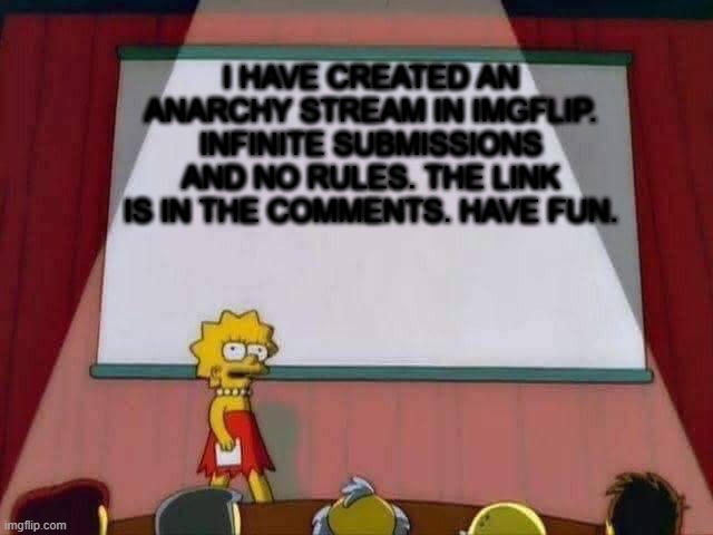 So help me | I HAVE CREATED AN ANARCHY STREAM IN IMGFLIP. INFINITE SUBMISSIONS AND NO RULES. THE LINK IS IN THE COMMENTS. HAVE FUN. | image tagged in lisa simpson speech | made w/ Imgflip meme maker
