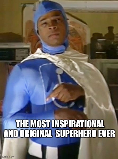 Make this movie | THE MOST INSPIRATIONAL AND ORIGINAL  SUPERHERO EVER | image tagged in handiman | made w/ Imgflip meme maker