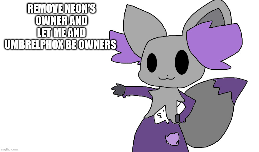 please | REMOVE NEON'S OWNER AND LET ME AND UMBRELPHOX BE OWNERS | image tagged in tada | made w/ Imgflip meme maker