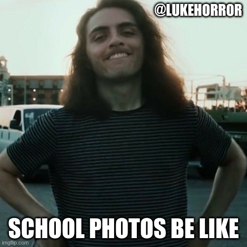 This is what all school photos are like Vinny Mauro edition hehe | @LUKEHORROR; SCHOOL PHOTOS BE LIKE | image tagged in memes,motionless in white,blegh,vinny | made w/ Imgflip meme maker