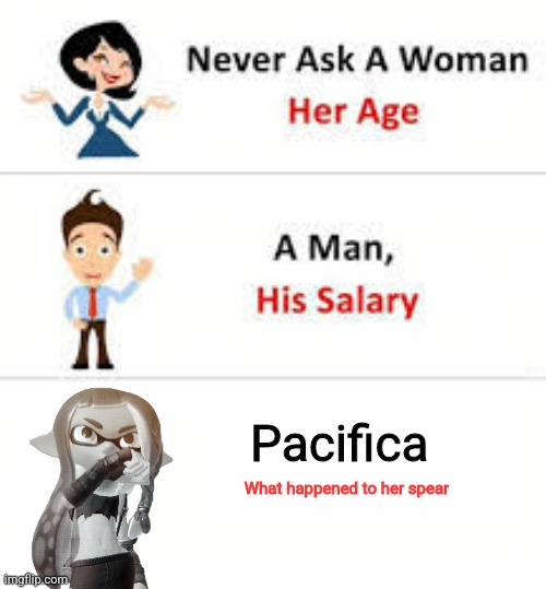 Never ask a woman her age | Pacifica; What happened to her spear | image tagged in never ask a woman her age | made w/ Imgflip meme maker