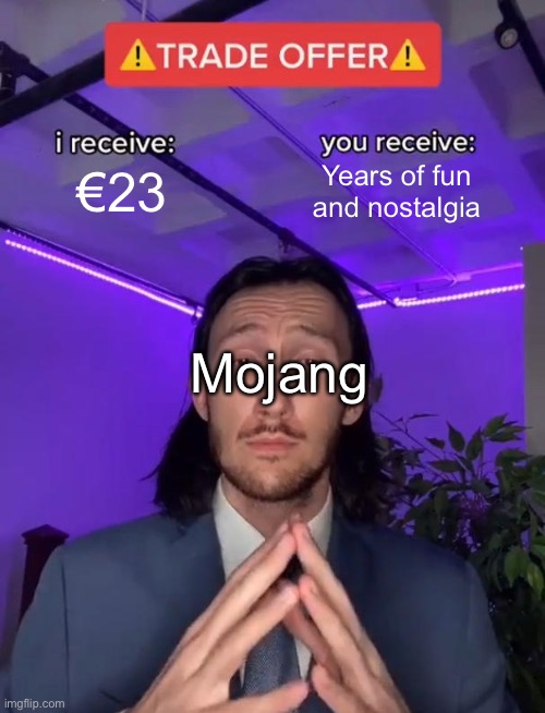 Mojang be like | €23; Years of fun and nostalgia; Mojang | image tagged in trade offer | made w/ Imgflip meme maker