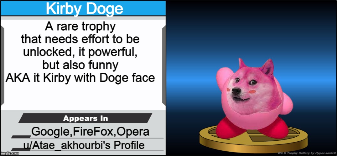 Smash Bros Trophy | Kirby Doge; A rare trophy that needs effort to be unlocked, it powerful, but also funny AKA it Kirby with Doge face; Google,FireFox,Opera; u/Atae_akhourbi's Profile | image tagged in smash bros trophy,doge,super smash bros,funny memes | made w/ Imgflip meme maker