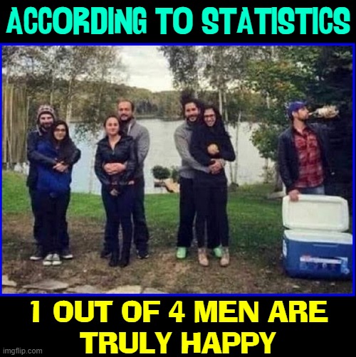 If you are sad being married... there is always death | ACCORDING TO STATISTICS; 1 OUT OF 4 MEN ARE
TRULY HAPPY | image tagged in vince vance,statistics,memes,marriage,being single,happy | made w/ Imgflip meme maker