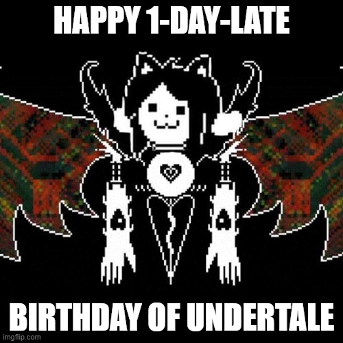 tem wishez happi burfdays | HAPPY 1-DAY-LATE; BIRTHDAY OF UNDERTALE | image tagged in i swear windings guy if you comment | made w/ Imgflip meme maker