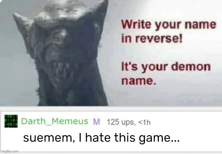 suemem, I hate this game... | image tagged in mod memeus | made w/ Imgflip meme maker