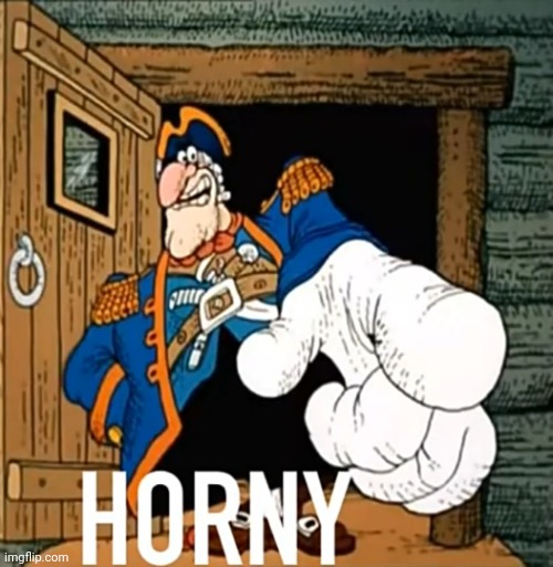 HORNY | image tagged in horny | made w/ Imgflip meme maker