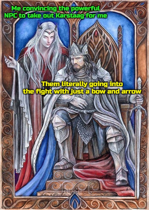 Thanks for softening him up for me lmao | Me convincing the powerful NPC to take out Karstaag for me; Them literally going into the fight with just a bow and arrow | image tagged in memes,skyrim,npc meme,sauron,numenor | made w/ Imgflip meme maker