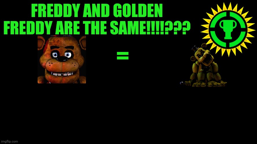 Matpat be like: | FREDDY AND GOLDEN FREDDY ARE THE SAME!!!!??? = | image tagged in game theory thumbnail | made w/ Imgflip meme maker