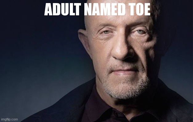 REAL??!!!>!>!??!?!?! | ADULT NAMED TOE | made w/ Imgflip meme maker