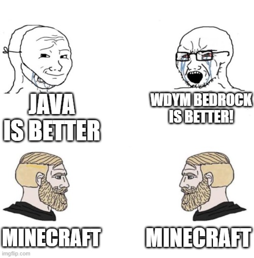 honestly i do prefer java | JAVA IS BETTER; WDYM BEDROCK IS BETTER! MINECRAFT; MINECRAFT | image tagged in chad we know | made w/ Imgflip meme maker