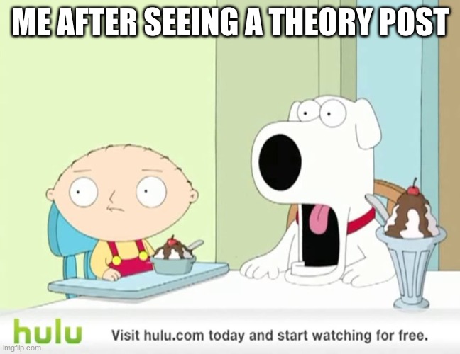 ME AFTER SEEING A THEORY POST | made w/ Imgflip meme maker