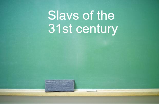 blank chalkboard | Slavs of the
 31st century | image tagged in blank chalkboard,slavs,slavic | made w/ Imgflip meme maker