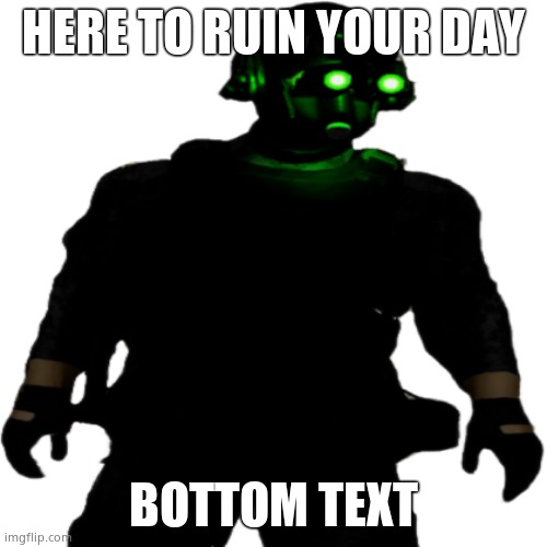 Clarkson Cloaker | HERE TO RUIN YOUR DAY BOTTOM TEXT | image tagged in clarkson cloaker | made w/ Imgflip meme maker