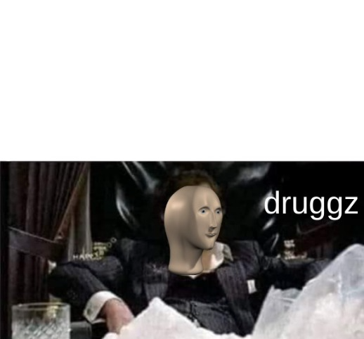 Meme man druggz Blank Meme Template