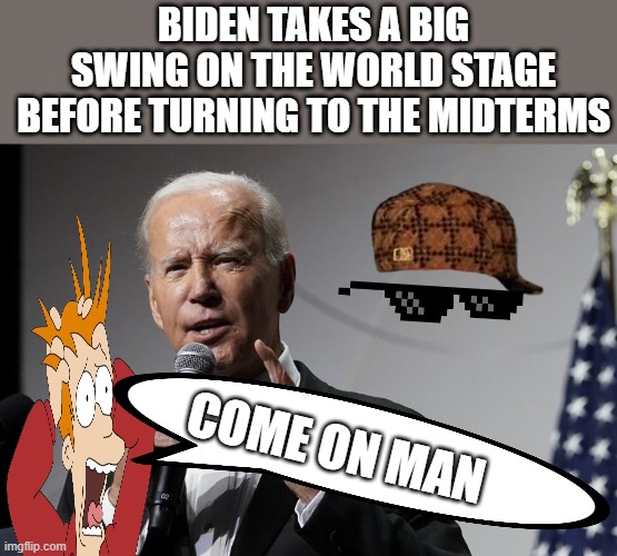 Bidens invisible pal ,hes always shaking hands with.. Photographed | BIDEN TAKES A BIG SWING ON THE WORLD STAGE BEFORE TURNING TO THE MIDTERMS; COME ON MAN | image tagged in democrats | made w/ Imgflip meme maker