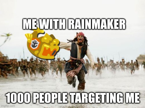 splatoon 3 rainmaker mode be like.. | ME WITH RAINMAKER; 1000 PEOPLE TARGETING ME | image tagged in memes,jack sparrow being chased,splatoon 2 | made w/ Imgflip meme maker
