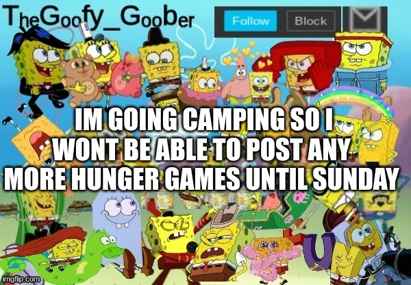 TheGoofy_Goober Throwback Announcement Template | IM GOING CAMPING SO I WONT BE ABLE TO POST ANY MORE HUNGER GAMES UNTIL SUNDAY | image tagged in thegoofy_goober throwback announcement template | made w/ Imgflip meme maker