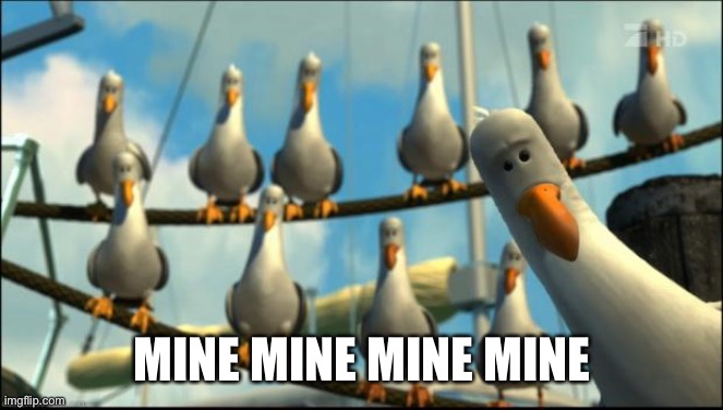 Nemo Seagulls Mine | MINE MINE MINE MINE | image tagged in nemo seagulls mine | made w/ Imgflip meme maker