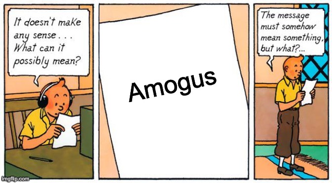 It doesn't make any sense | Amogus | image tagged in it doesn't make any sense | made w/ Imgflip meme maker