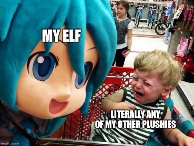 Christmas be like: | MY ELF; LITERALLY ANY OF MY OTHER PLUSHIES | image tagged in miku scaring child | made w/ Imgflip meme maker