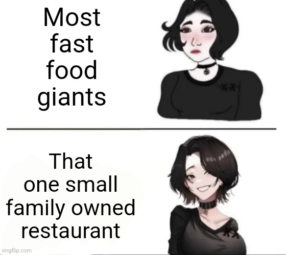 really is better | Most fast food giants; That one small family owned restaurant | image tagged in most supermodels | made w/ Imgflip meme maker
