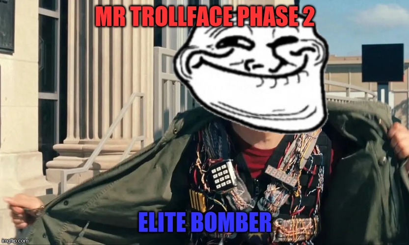 Mr Trollface phase 2: 890 bil hp and 417 AOE damage per attack | MR TROLLFACE PHASE 2; ELITE BOMBER | made w/ Imgflip meme maker