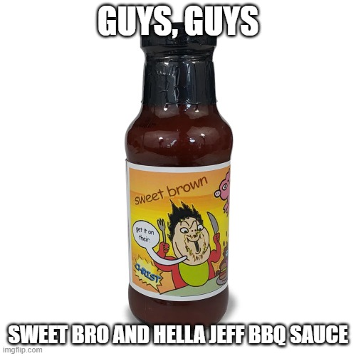 GUYS, GUYS; SWEET BRO AND HELLA JEFF BBQ SAUCE | made w/ Imgflip meme maker